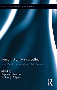 Human Dignity Bioethics: From Worldviews to the Public Square