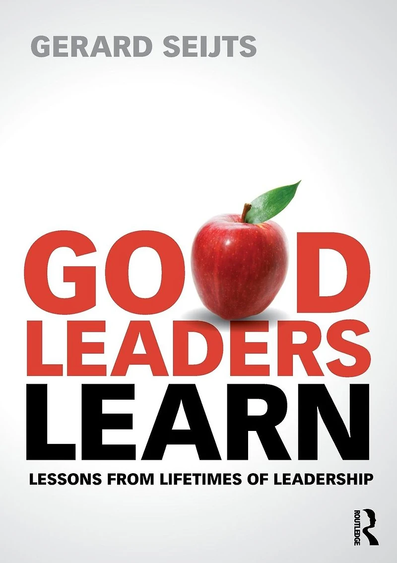 Good Leaders Learn: Lessons from Lifetimes of Leadership