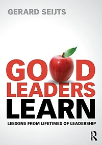 Good Leaders Learn: Lessons from Lifetimes of Leadership