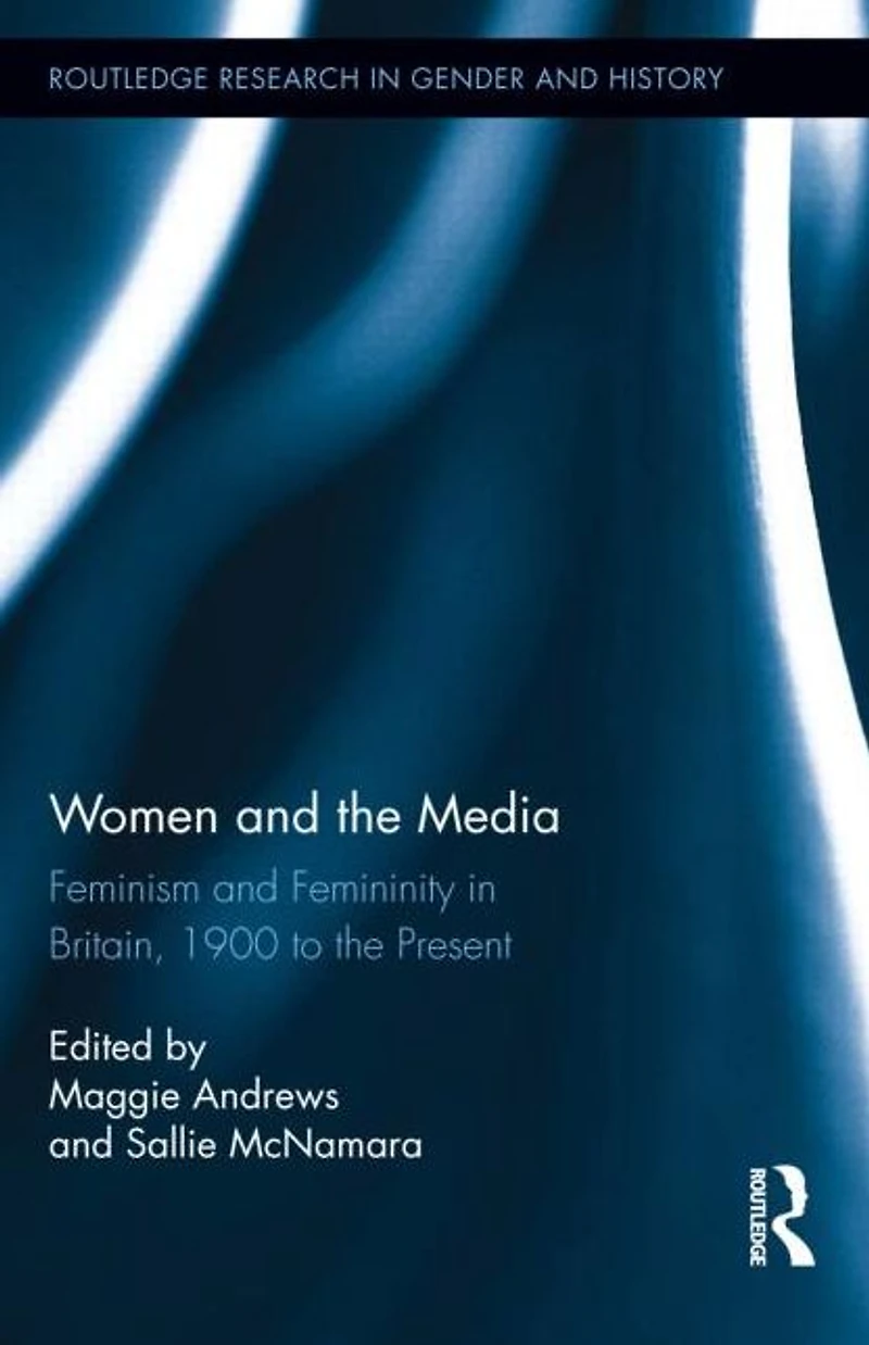 Women and the Media: Feminism Femininity Britain, 1900 to Present