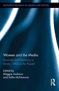 Women and the Media: Feminism Femininity Britain, 1900 to Present