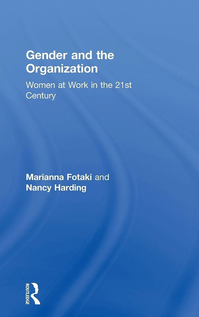 Gender and the Organization: Women at Work 21st Century