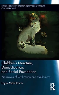 Children's Literature, Domestication, and Social Foundation: Narratives of Civilization Wilderness