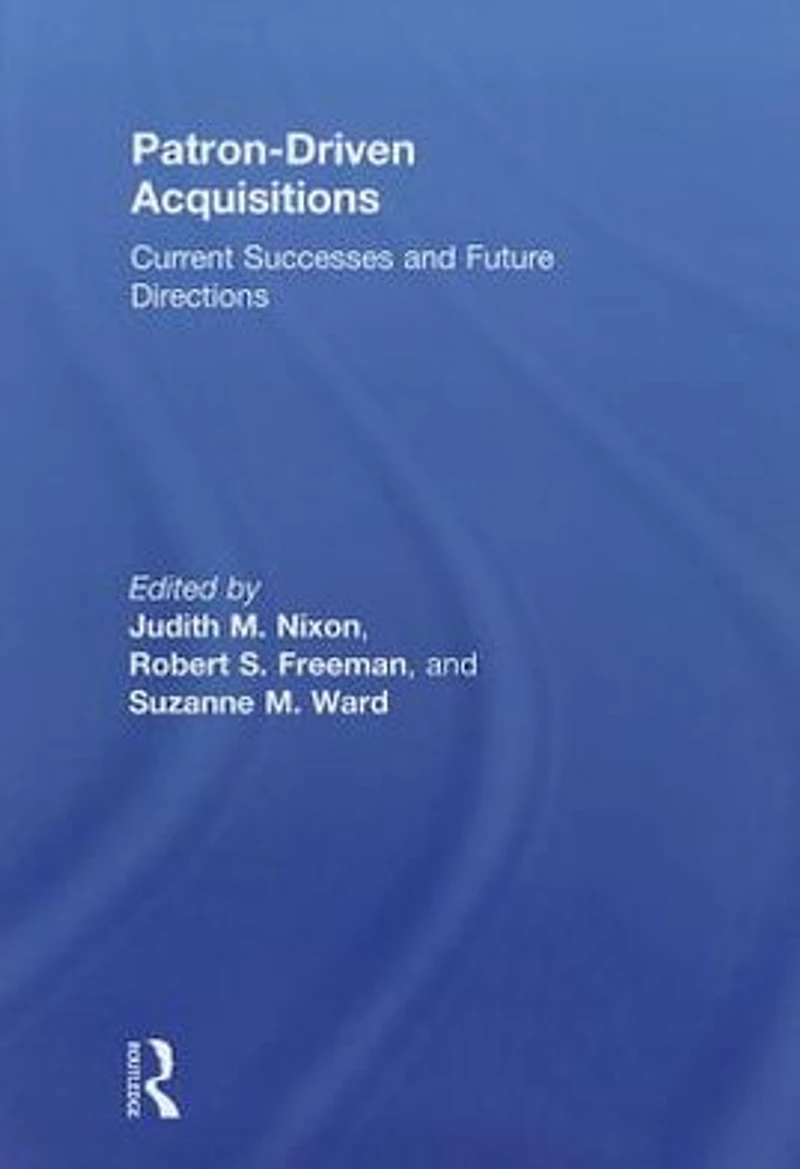 Patron-Driven Acquisitions: Current Successes and Future Directions