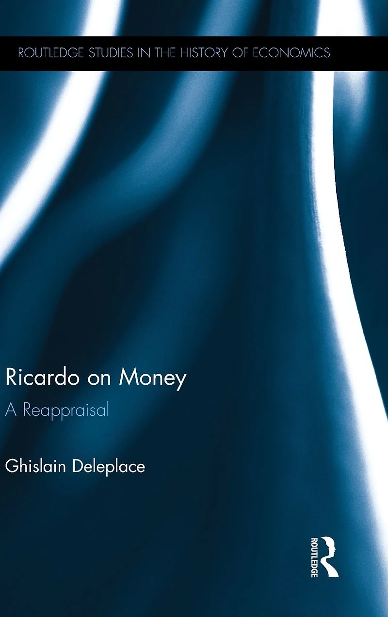 Ricardo on Money: A Reappraisal