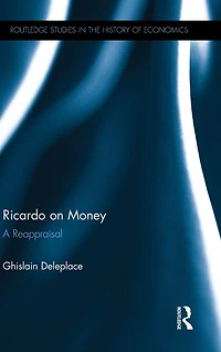 Ricardo on Money: A Reappraisal