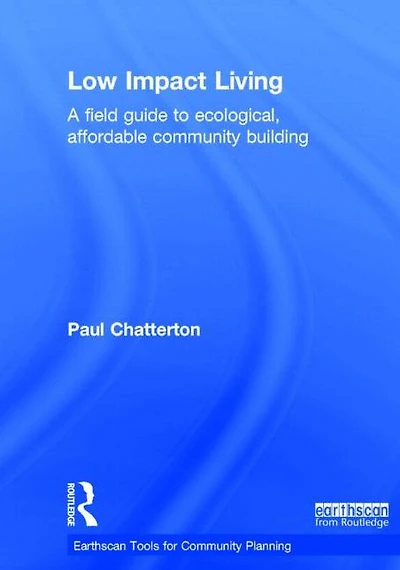 Low Impact Living: A Field Guide to Ecological, Affordable Community Building