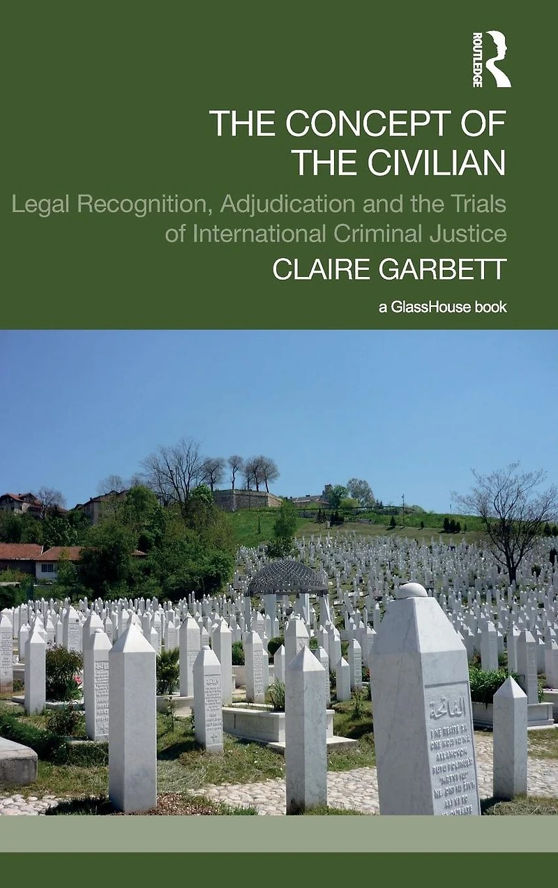 the Concept of Civilian: Legal Recognition, Adjudication and Trials International Criminal Justice