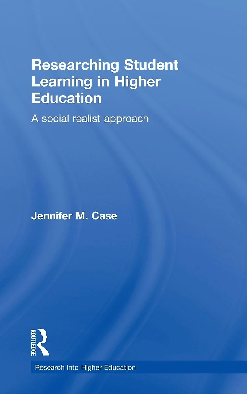 Researching Student Learning Higher Education: A social realist approach