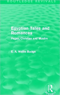 Egyptian Tales and Romances (Routledge Revivals): Pagan, Christian Muslim