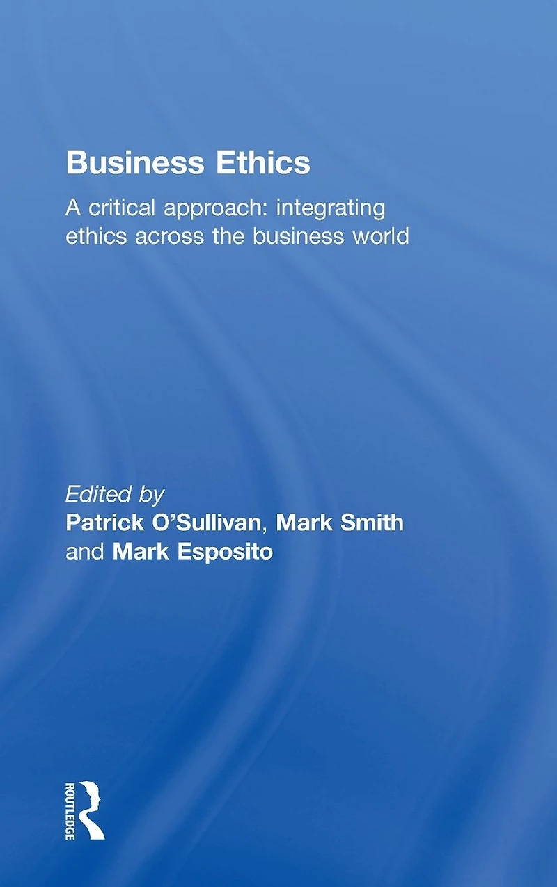 Business Ethics: A Critical Approach: Integrating Ethics Across the World