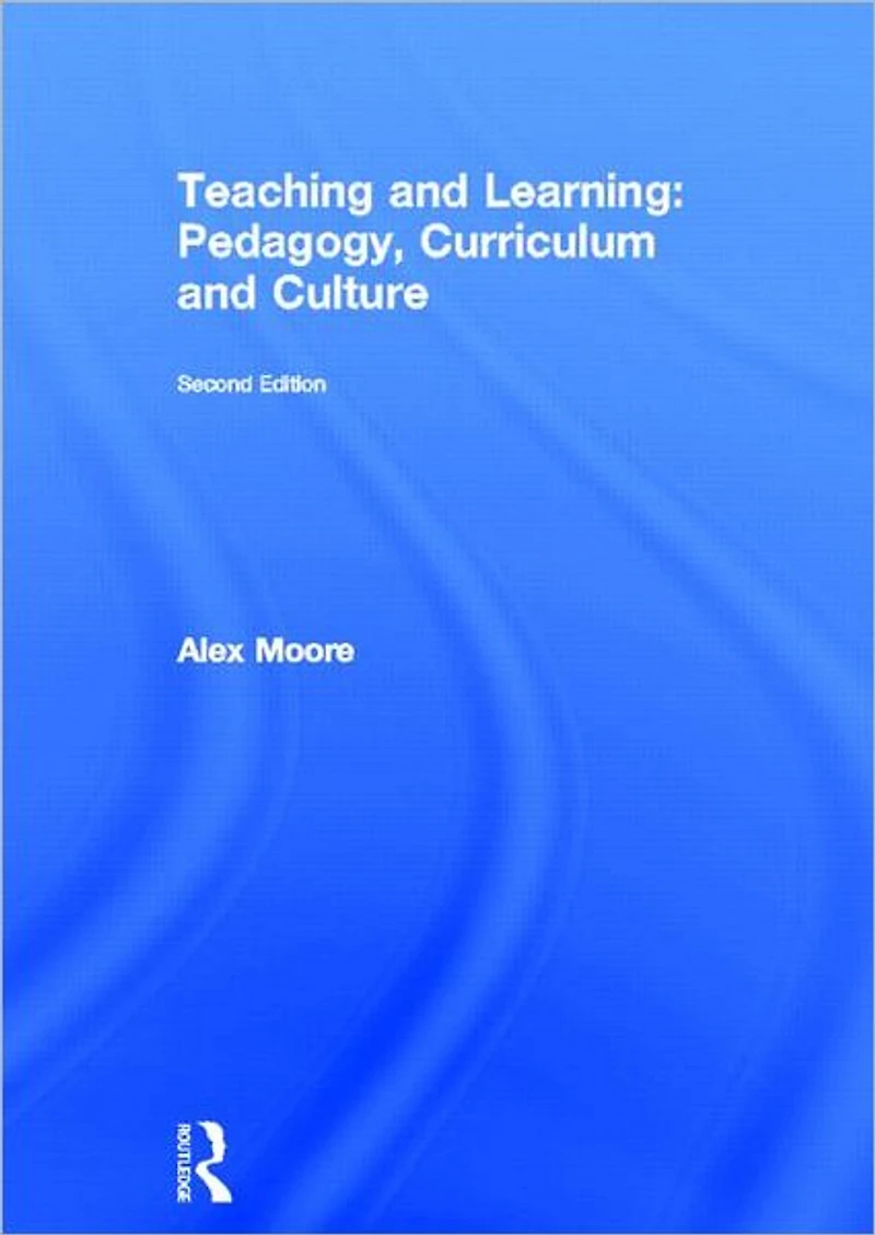 Teaching and Learning: Pedagogy, Curriculum Culture