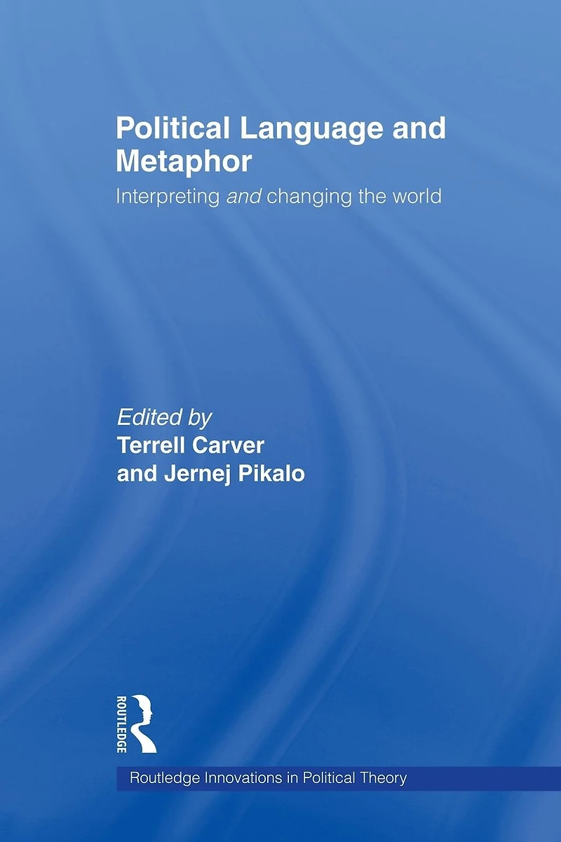 Political Language and Metaphor: Interpreting changing the world