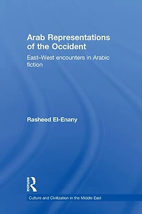 Arab Representations of the Occident: East-West Encounters Arabic Fiction