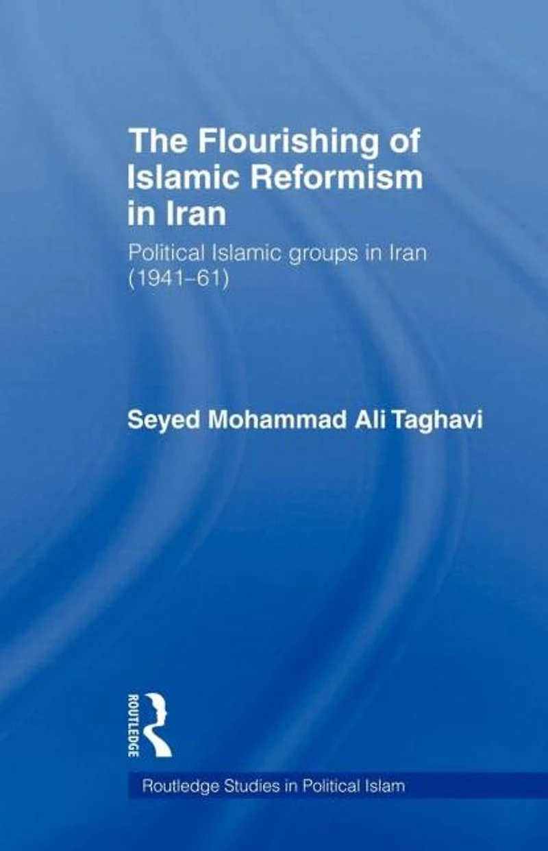 The Flourishing of Islamic Reformism Iran: Political Groups Iran (1941-61)