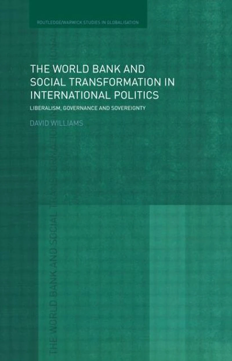 The World Bank and Social Transformation International Politics: Liberalism, Governance Sovereignty