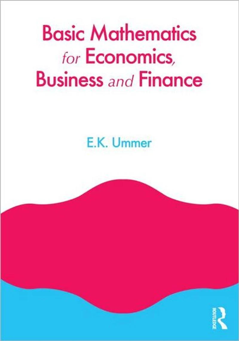 Basic Mathematics for Economics, Business and Finance