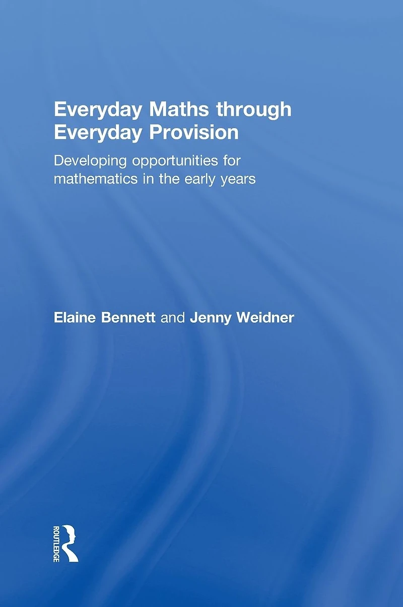 Everyday Maths through Provision: Developing opportunities for mathematics the early years