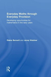 Everyday Maths through Provision: Developing opportunities for mathematics the early years