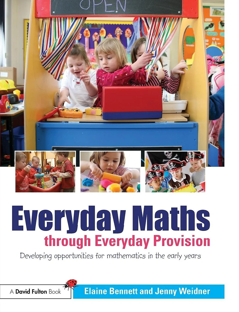 Everyday Maths through Provision: Developing opportunities for mathematics the early years
