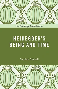 The Routledge Guidebook to Heidegger's Being and Time