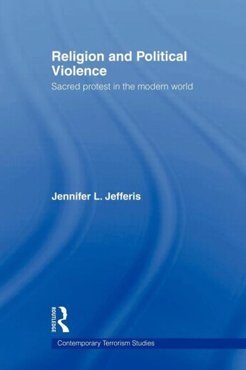 Religion and Political Violence: Sacred Protest the Modern World
