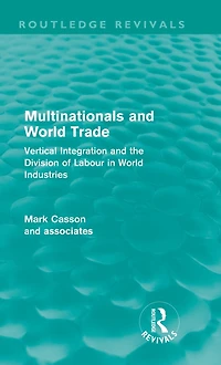 Multinationals and World Trade (Routledge Revivals): Vertical Integration the Division of Labour Industries