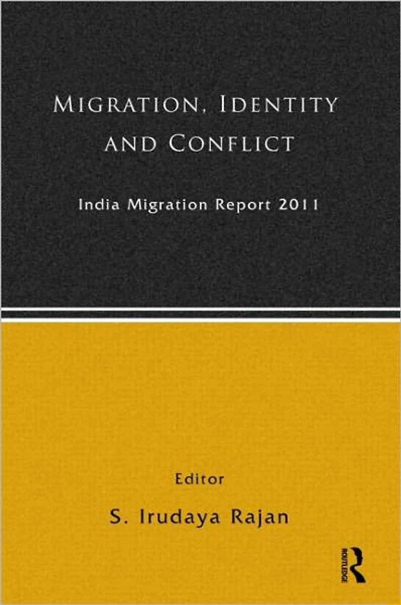 India Migration Report 2011: Migration, Identity and Conflict