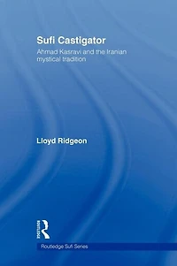 Sufi Castigator: Ahmad Kasravi and the Iranian Mystical Tradition