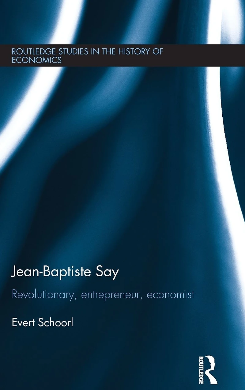 Jean-Baptiste Say: Revolutionary, Entrepreneur, Economist