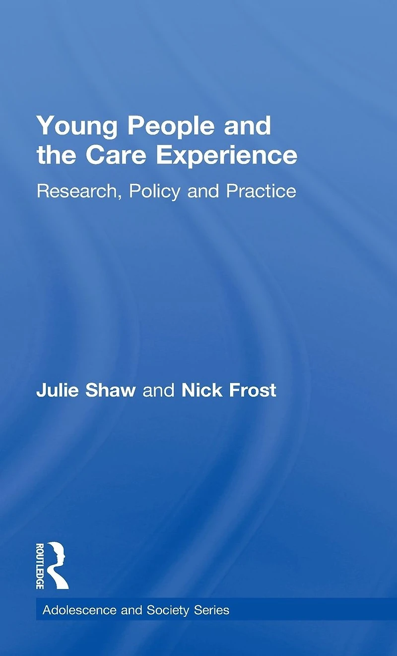 Young People and the Care Experience: Research, Policy Practice
