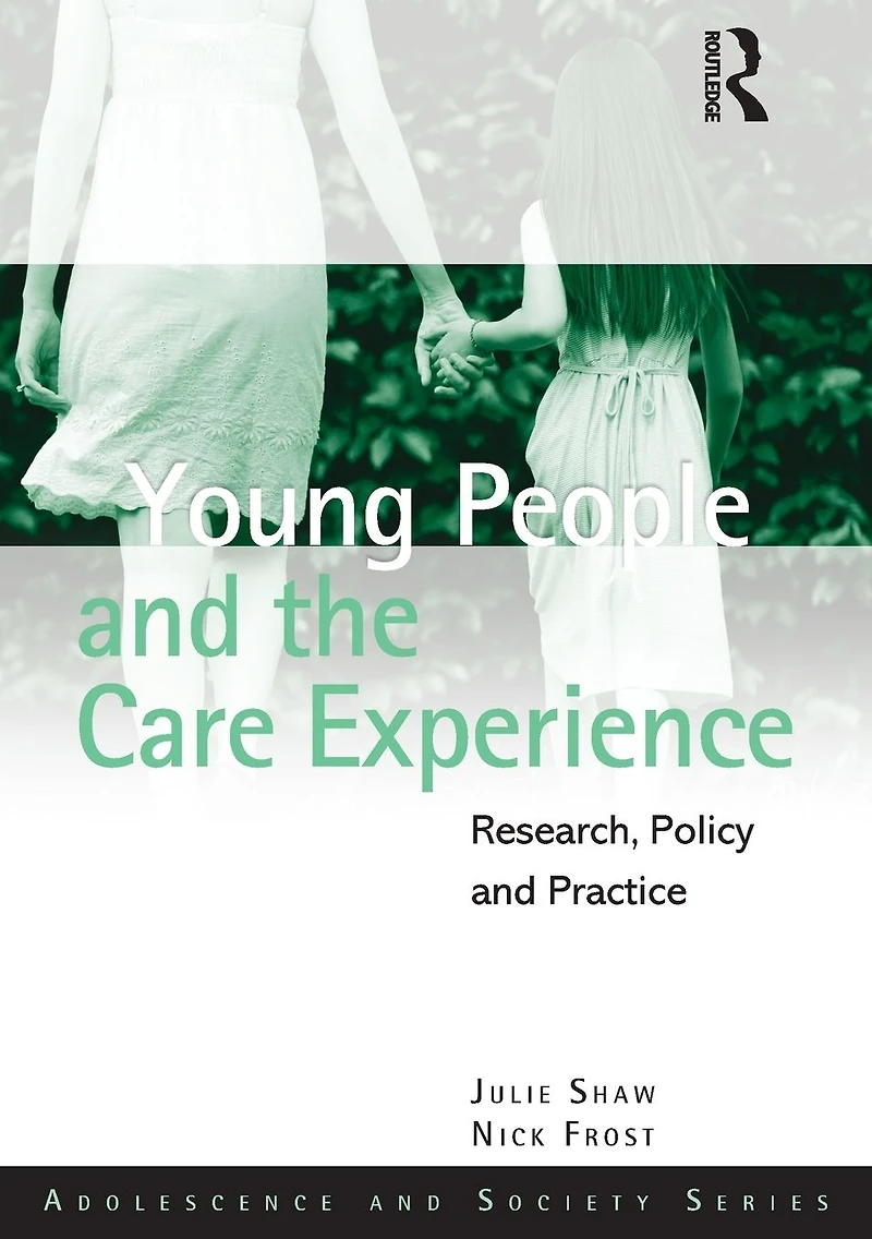 Young People and the Care Experience: Research, Policy Practice