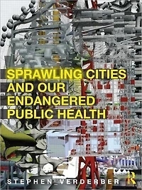 Sprawling Cities and Our Endangered Public Health