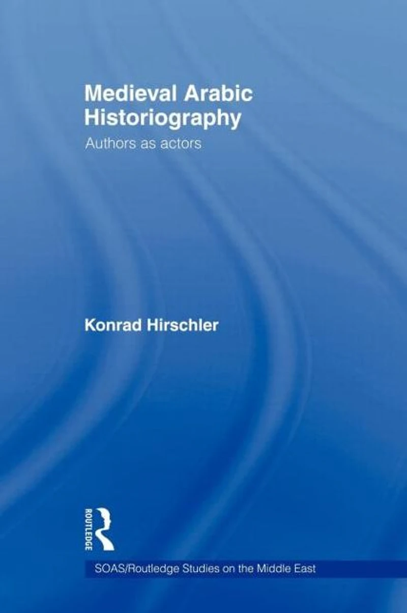 Medieval Arabic Historiography: Authors as Actors