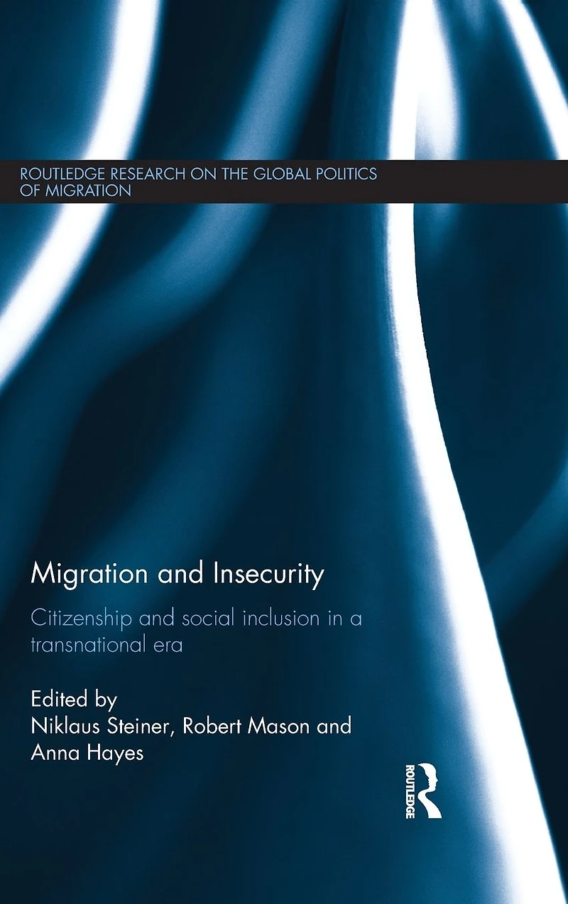 Migration and Insecurity: Citizenship Social Inclusion a Transnational Era