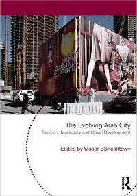 The Evolving Arab City: Tradition, Modernity and Urban Development
