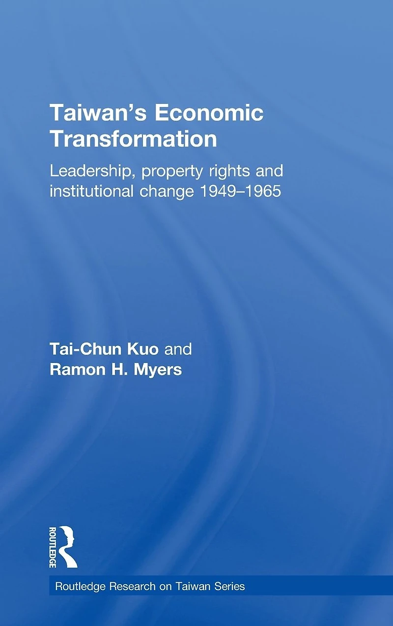 Taiwan's Economic Transformation: Leadership, Property Rights and Institutional Change 1949-1965