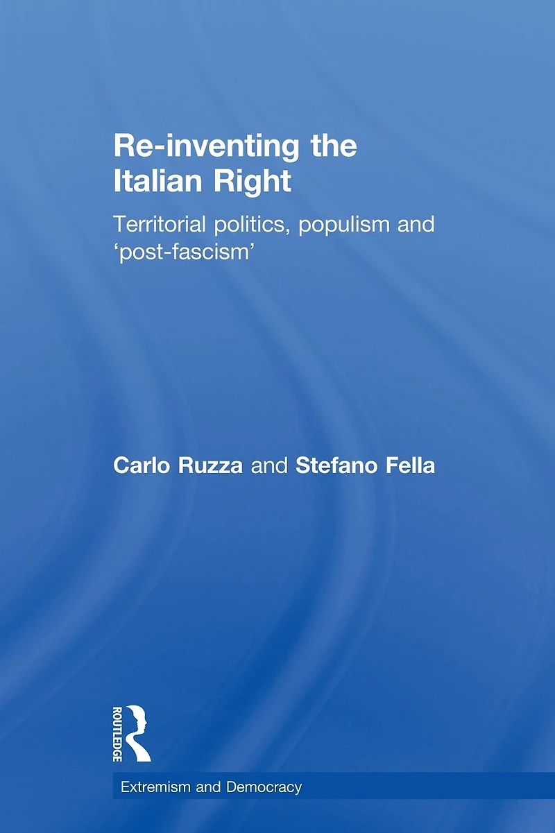 Re-inventing the Italian Right: Territorial politics, populism and 'post-fascism'