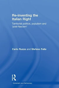Re-inventing the Italian Right: Territorial politics, populism and 'post-fascism'