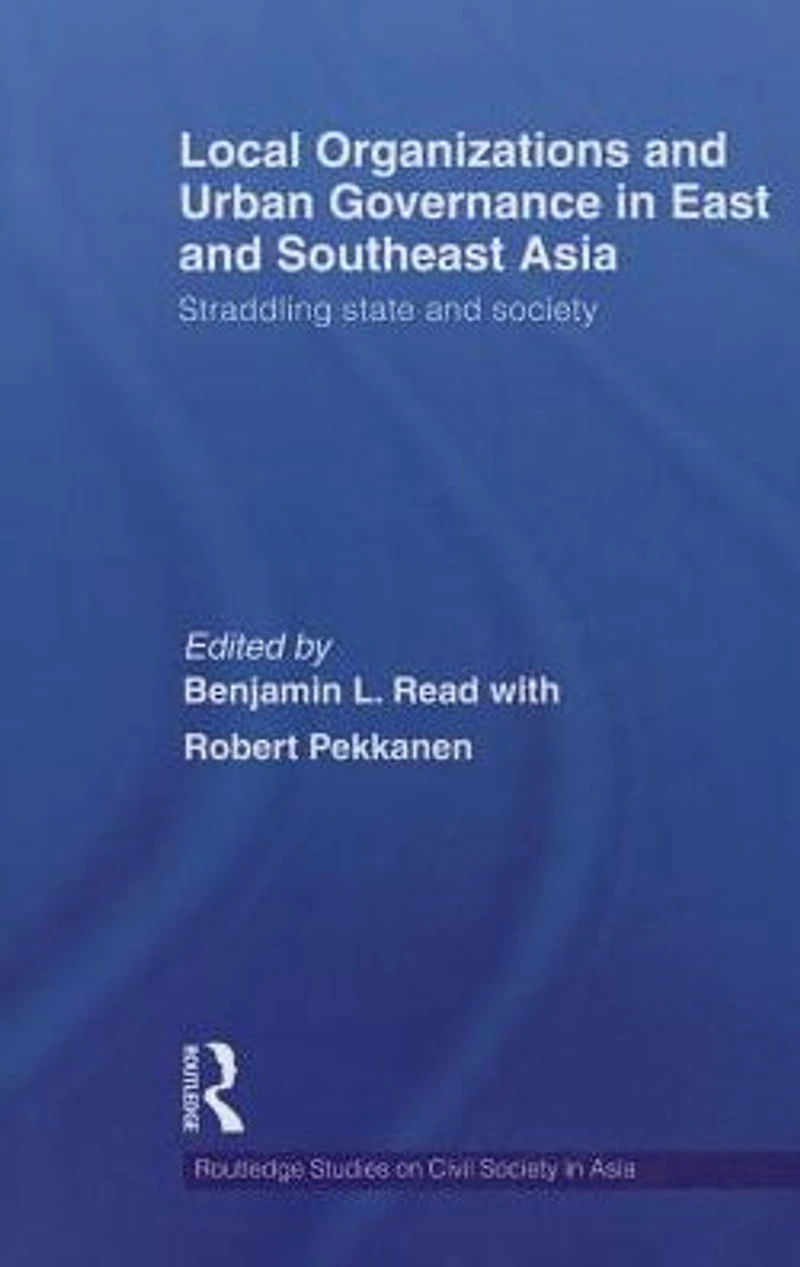 Local Organizations and Urban Governance East Southeast Asia: Straddling state society
