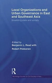 Local Organizations and Urban Governance East Southeast Asia: Straddling state society