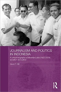 Journalism and Politics Indonesia: A Critical Biography of Mochtar Lubis (1922-2004) as Editor Author