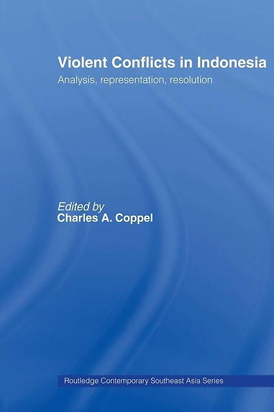 Violent Conflicts in Indonesia: Analysis, Representation, Resolution