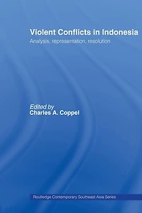 Violent Conflicts in Indonesia: Analysis, Representation, Resolution