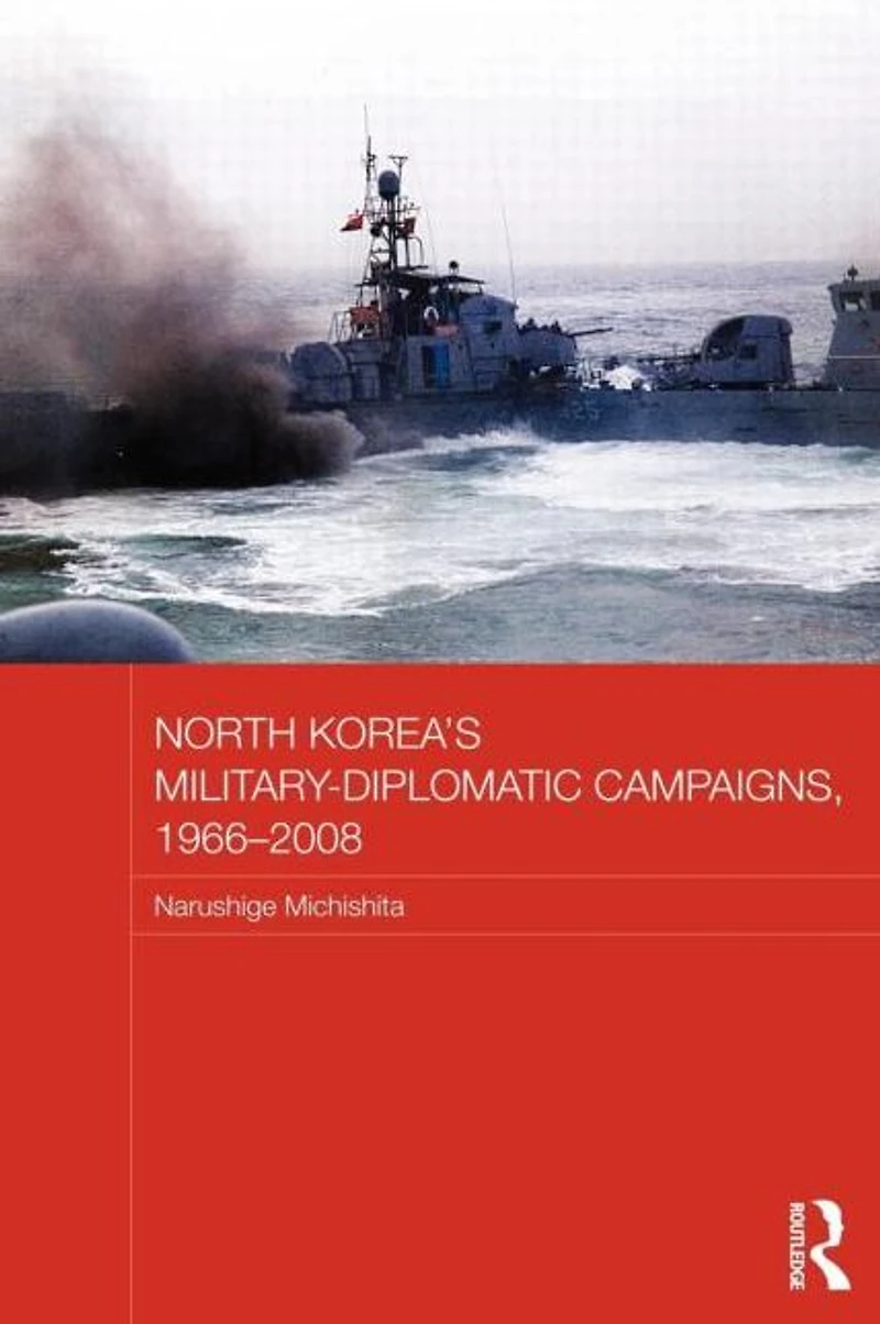 North Korea's Military-Diplomatic Campaigns, 1966-2008