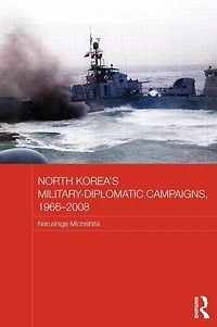 North Korea's Military-Diplomatic Campaigns, 1966-2008