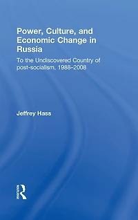 Power, Culture, and Economic Change Russia: To the undiscovered country of post-socialism, 1988-2008