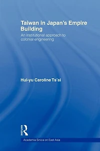 Taiwan Japan's Empire-Building: An Institutional Approach to Colonial Engineering