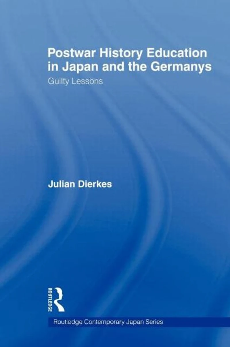Postwar History Education Japan and the Germanys: Guilty lessons