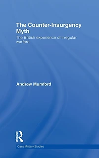 The Counter-Insurgency Myth: British Experience of Irregular Warfare